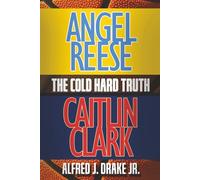 Angel Reese, Caitlin Clark, "The Cold Hard Truth"