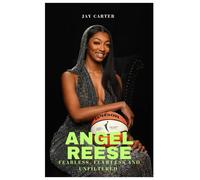 Angel Reese: Fearless, Flawless and Unfiltered (Next Legends: The Rise of a New Sports Era)