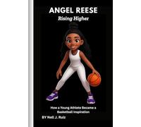 Angel Reese: Rising Higher: How a Young Athlete Became a Basketball Inspiration