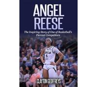 Angel Reese: The Inspiring Story of One of Basketball’s Fiercest Competitors (Women's Basketball Biography Books)