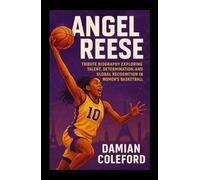 Angel Reese: Tribute Biography Exploring Talent, Determination, and Global Recognition in Women’s Basketball