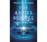 Angel Scroll, The: Prophecy. Destiny. Love - A Novel