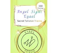 Angel Sigil: Eyael: A Sacred Talisman Tracing Workbook (Shem HaMephorash) - Transformation & New Beginnings - 100 Tracings