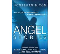 Angel Stories: Firsthand Accounts from Randy Clark, John Paul Jackson, James Goll, and More!