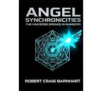 ANGEL SYCHRONICITIES: THE UNIVERSE SPEAKS IN NUMBERS