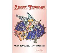 Angel Tattoos: Over 400 Tattoo Designs, Ideas and Pictures Including Angel Wings, Baby Angels, Devil Angels, Tribal, Cross, Fairy and