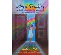 Angel Thinking: A Guidebook into the World of Oneness and Love