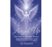 Angel Up! The Complete Ascension Trilogy: Three Books in One: The Angels' Guide, The Study Companion, and The Journal