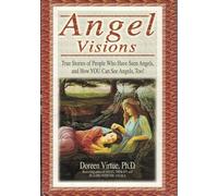 Angel Visions: True Stories of People Who Have Seen Angels, and How You Can See Angels, Too!