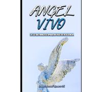 ANGEL VIVO: La luz que nunca se apaga, un viaje de resiliencia