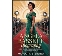 Angela Bassett Biography: How a Relentless Talent Became Hollywood Royalty (Empowered: The Female Leaders Who Built Empires)