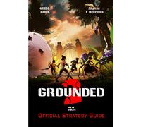 Angela C Meredi GROUNDED 2: THE ULTIMATE GAME GUIDE - STORY, SETTING (Paperback)