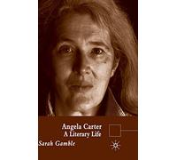 Angela Carter: A Literary Life (Literary Lives)