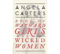 Angela Carter's Book Of Wayward Girls And Wicked Women: (Virago Modern Classics)
