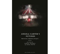 Angela Carter's Futures: Representations, Adaptations and Legacies