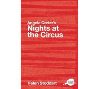 Angela Carter's Nights at the Circus: A Routledge Study Guide (Routledge Guides to Literature)