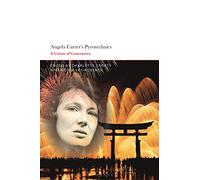 Angela Carter's Pyrotechnics: A Union of Contraries