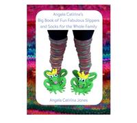 Angela Catirina's Big Book of Fun Fabulous Slippers for the Whole Family - Full Color Edition: Angela Catirina Jones (Angela Catirina Jones Designs)