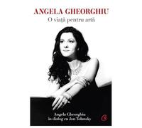 Angela Gheorghiu. O Viata Pentru Arta