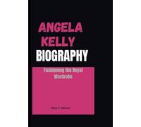 ANGELA KELLY BIOGRAPHY: Fashioning the Royal Wardrobe