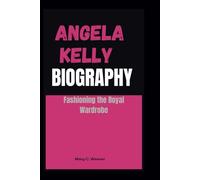 ANGELA KELLY BIOGRAPHY: Fashioning the Royal Wardrobe