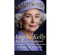Angela Kelly: The Queen's Confidante: A Life of Loyalty, Fashion, and Power Inside the Palace