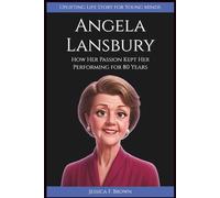 ANGELA LANSBURY: How Her Passion Kept Her Performing for 80 Years. (Uplifting Life Story for Young Minds) (UPLIFTING LIFE STORIES FOR YOUNG READERS (BIOGRAPHIES))