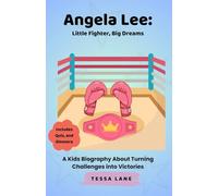 Angela Lee: Little Fighter, Big Dreams: A Kids Biography About Turning Challenges into Victories