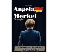 Angela Merkel Biography: A Journey of Resilience and Leadership