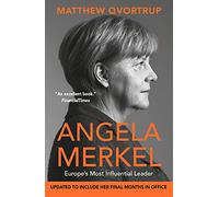 Angela Merkel: Europe's Most Influential Leader (The Definitive Biography)