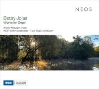Angela Metzger; WDR Sinfonieorchester; Titus Engel - Betsy Jolas: Works for Organ