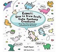 Angela Nguyen Kawaii: How to Draw Really Cute Fantasy Creatures Paperback Book Angela Nguyen Multicolor