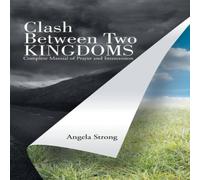 Angela Strong Clash Between Two Kingdoms: Complete Manual of Prayer and Angela Strong Multicolor