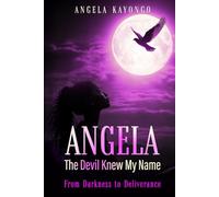 ANGELA: The Devil Knew My Name: From Darkness to Deliverance