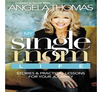 Angela Thomas The My Single Mom Life: Stories & Practical Lessons for Your Angela Thomas Multicolor