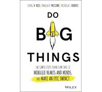 Do Big Things: The Simple Steps Teams Can Take to Mobilize Hearts and Minds, and Make an Epic Impact