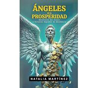 Ángeles De La Prosperidad - Metafísica Del Dinero Y Rituales Sagrados De Abundancia (Tus Decretos)