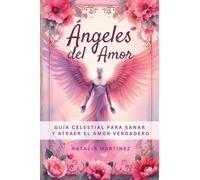 Ángeles Del Amor - Guía Celestial Para Sanar Y Atraer El Amor Verdadero (Tus Decretos)