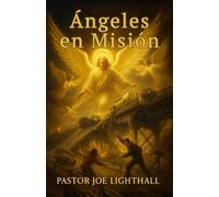Ángeles En Misión: Historias Verdaderas de Intervención Divina (Cuando el Cielo Interviene)