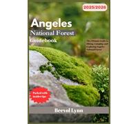 Angeles National Forest Guidebook 2025/2026: The Ultimate Guide to Hiking, Camping, and Exploring Angeles National Forest