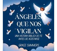 Ángeles Que Nos Vigilan: Una historia bíblica de fe antes de acostarse: 4 (Cuentos Para Dormir de Ángeles y Milagros)