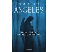 Ángeles: Su historia Visible e Invisible (FILOSOFIAS Y RELIGIONES)