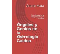 Ángeles y Genios en la Astrología Caldea: Su utilización en la interpretación y en la magia: 1