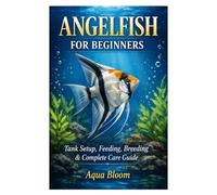 Angelfish for Beginners: Tank Setup, Feeding, Breeding & Complete Care Guide