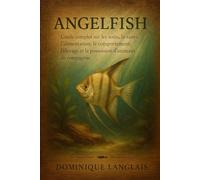 ANGELFISH: Guide complet sur les soins, la santé, l'alimentation, le comportement, l'élevage et la possession d'animaux de compagnie