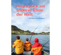 Angelglück am anderen Ende der Welt: Ein Anglertraum wird wahr! Familie, Urlaub, Abenteuer und Spannung, Vorlese und Selbstlesebuch für Kinder (7-11), ... Leseerfolg für angelbegeisterte Kinder