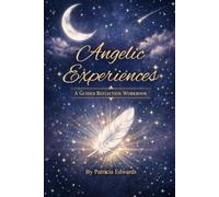 Angelic Experiences: When Light Shines Through the Darkness: Reflections of an Earth Angel