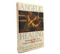 Angelic Healing: Working with Angels to Heal Your Life