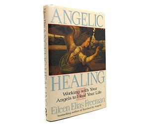 Angelic Healing: Working with Angels to Heal Your Life