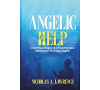 ANGELIC HELP: Understanding God’s Supernatural Assistance Through Angels